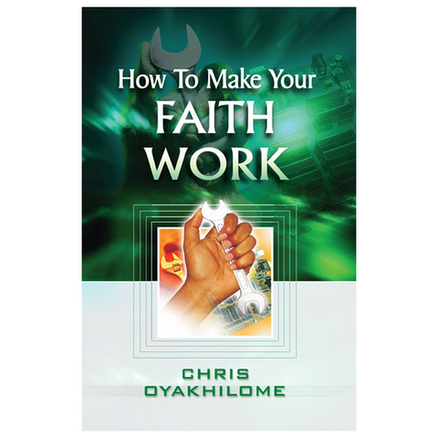 How To Make Your Faith Work - Loveworld Publishing