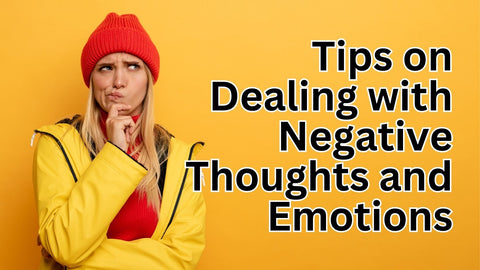 Tips on Dealing with Negative Thoughts and Emotions