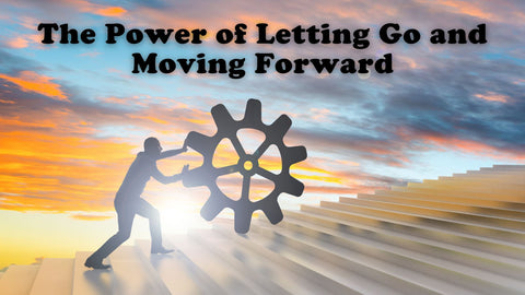 The Power of Letting Go and Moving Forward