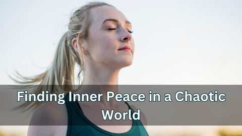 Finding Inner Peace in a Chaotic World