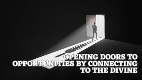 Opening Doors to Opportunities by Connecting to the Divine