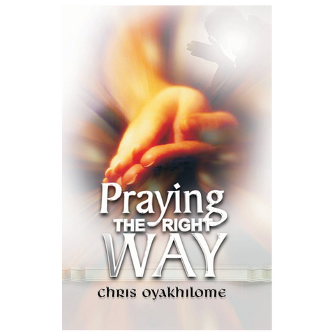 Praying the Right Way - Loveworld Publishing