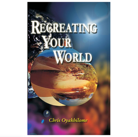 Recreating Your World - Loveworld Publishing
