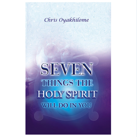 Seven Things The Holy Spirit Will Do In You - Loveworld Publishing